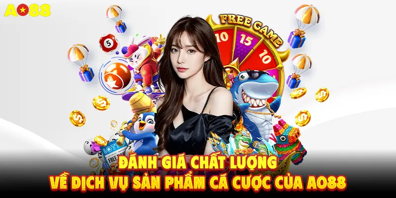 Đánh giá chất lượng về dịch vụ sản phẩm cá cược của AO88